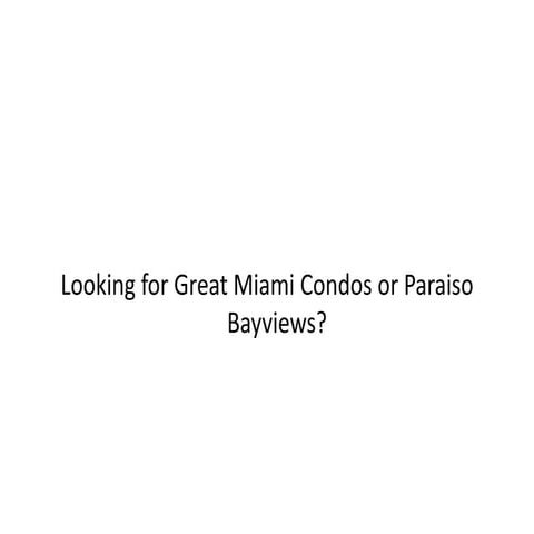 Miami Condos or Paraiso Bayviews
