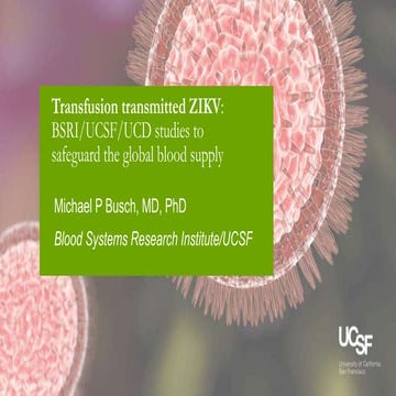 Transfusion transmitted ZIKV: BSRI/UCSF/UCD studies to safeguard the global b...