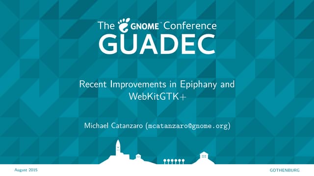 Recent Improvements in Epiphany and WebKitGTK+ (GUADEC 2015)