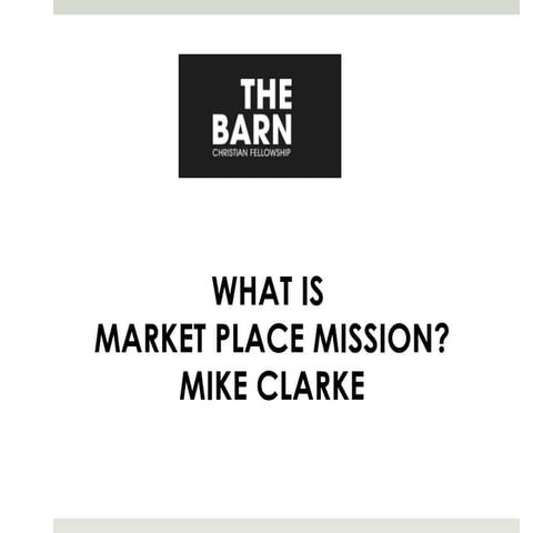 What is market place mission? - Mike Clarke