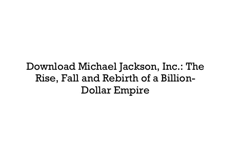 Inc.: The Rise Fall and Rebirth of a Billion-Dollar Empire Michael Jackson