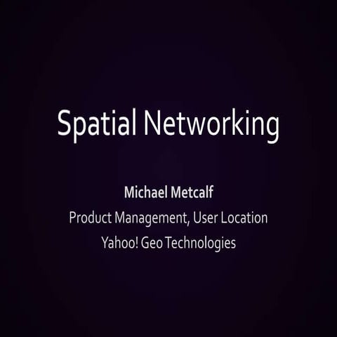 Spatial Networking - Michael Metcalf - Location Business Summit USA
