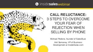 Call Reluctance: 3 Steps to Overcome Your Fear of Rejection When Selling By Phone 