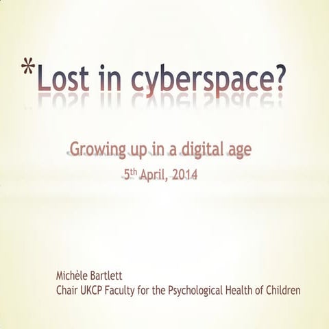 Lost    in    Cyberspace:    growing    up    in    the    digital    age