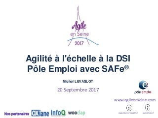 Agilité à l'échelle à la dsi @Pôle Emploi (SAFe) - Michel Levaslot - Agile en Seine