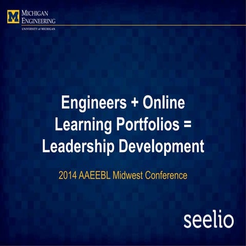Engineering + Online Learning Portfolios = Leadership Development | Michigan Engineering at AAEEBL Midwest May 2014