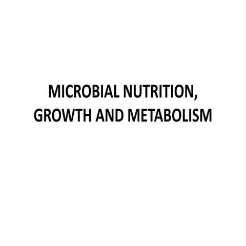 MICROBIAL_NUTRITION_GROWTH_AND_METABOLISM_1666346193754.pptx