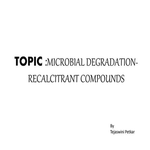 Environmental Microbiology: Microbial degradation of recalcitrant compounds
