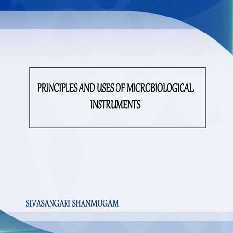 Principle and Uses of Microbiological instruments