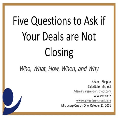 Five Questions to Ask if your Deals are Not Closing: Who, What, How, When, and Why