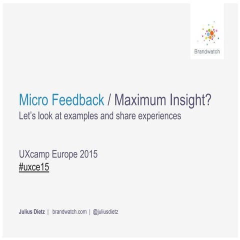 Micro Feedback – Maximum Insights? UX Camp Europe 2015, Berlin, #uxce15
