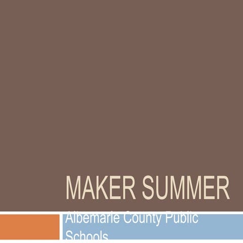 MakerSummer - Albemarle County Public Schools