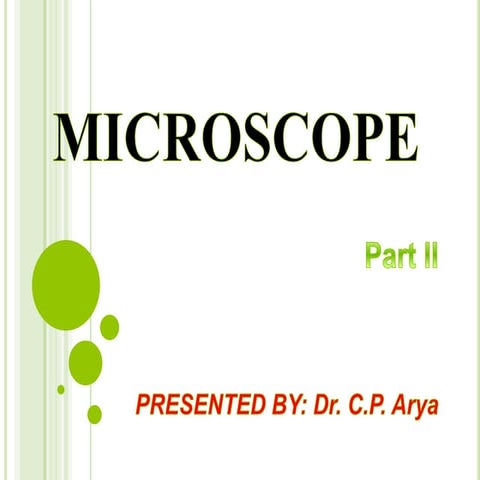 Microscope part 2 BY DR. C. P. ARYA (B.Sc. B.D.S.; M.D.S.; P.M.S.; R.N.T.C.P.)