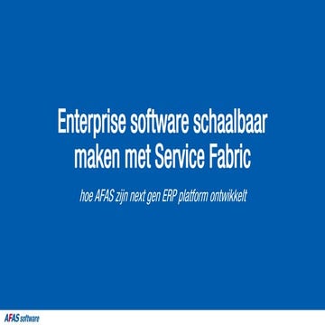 Michiel Overeem (AFAS) - Enterprise software schaalbaar maken met Service Fab...