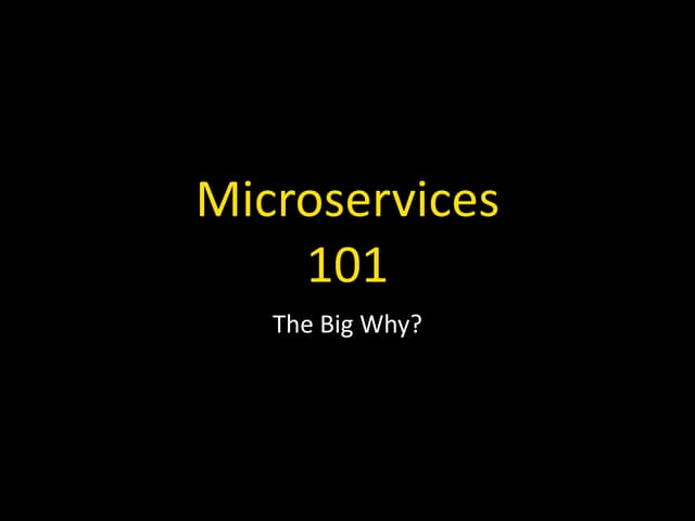 Microservices 101 - The Big Why?