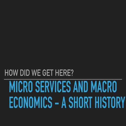 Microservices Manchester: Microservices and Macro-Economics - A Shorty Histor...