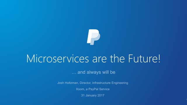 Microservices are the Future! (...and always will be) - Josh Holtzman, PayPal...