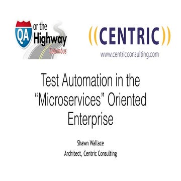 Test Automation in the Microservices Oriented Enterprise by Shawn Wallace