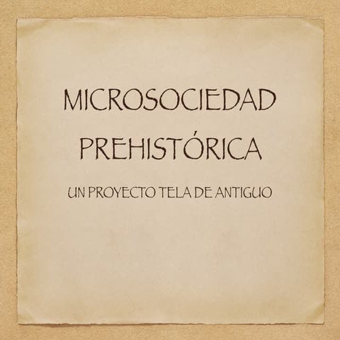Microsociedad Prehistórica 1º A