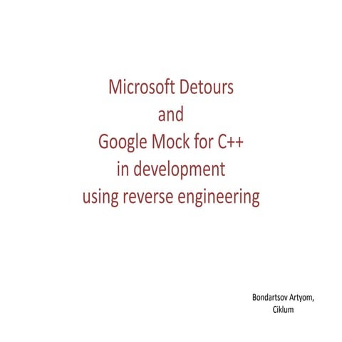 CiklumCPPSat24032012:ArtyomBondartsov-MicrosoftDetours&GoogleMockForC++InDeve...