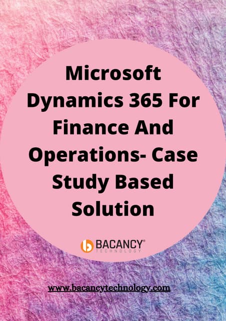 Microsoft dynamics 365 for finance and operations  case study based solution
