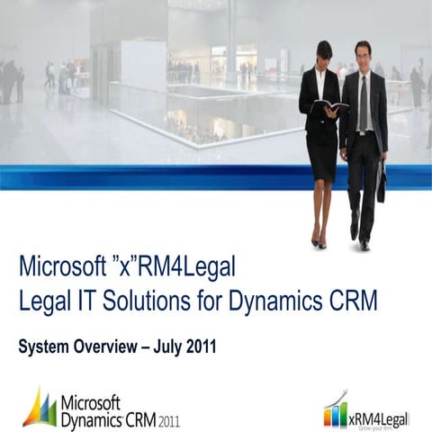 Microsoft Dynamics xRM4Legal System Overview July 2011
