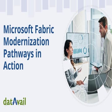Microsoft Fabric Modernization Pathways in Action: Strategic Insights for Dat...