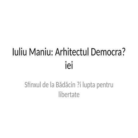 Iuliu Maniu: Architect of Romanian Democracy and Freedom | PPTX