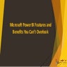 Microsoft Power BI Features and Benefits You Can’t Overlook.pptx