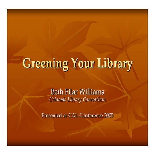 2005 presentation - my first  "greening your library"
