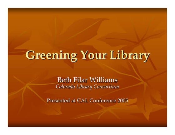 2005 presentation - my first  "greening your library"