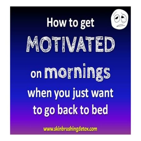 How to get motivated on mornings when you just want to go back to bed