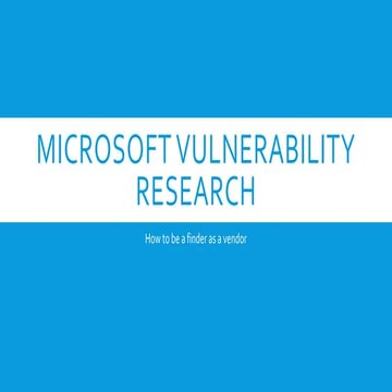 Microsoft Vulnerability Research - How to be a finder as a vendor