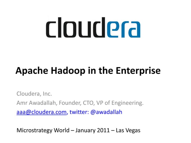Hadoop in the Enterprise - Dr. Amr Awadallah @ Microstrategy World 2011