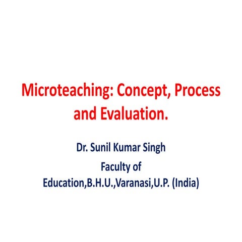 Microteaching concept,process and evaluation ppt. by Dr.sunil kr. singh