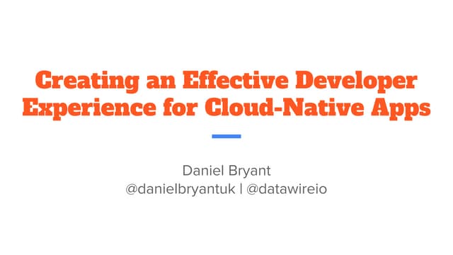 microXchg 2019: "Creating an Effective Developer Experience for Cloud-Native ...