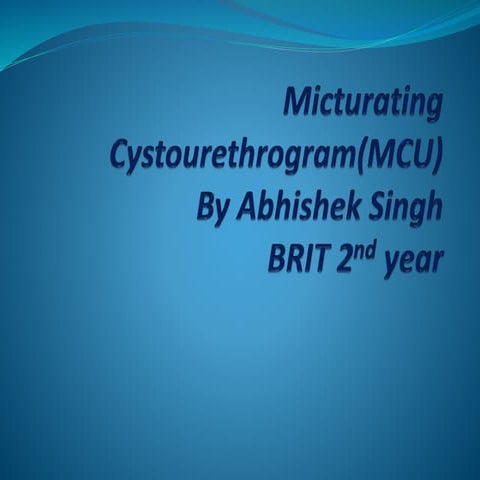 Micturating Cystourethrogram(MCU) ppt.pptx