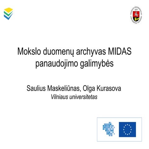 Mokslo duomenų archyvas MIDAS: panaudojimo galimybės. Saulius MASKELIŪNAS, Ol...