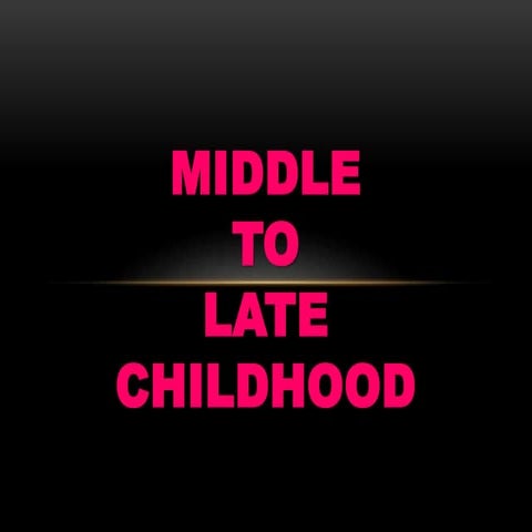 Middle To Late  Childhood