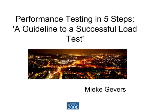 Mieke Gevers - Performance Testing in 5 Steps - A Guideline to a Successful L...