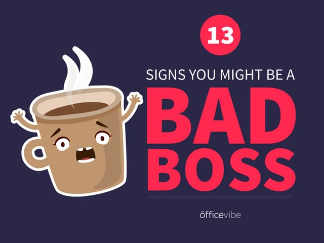 13 Signs You Might Be A Bad Boss