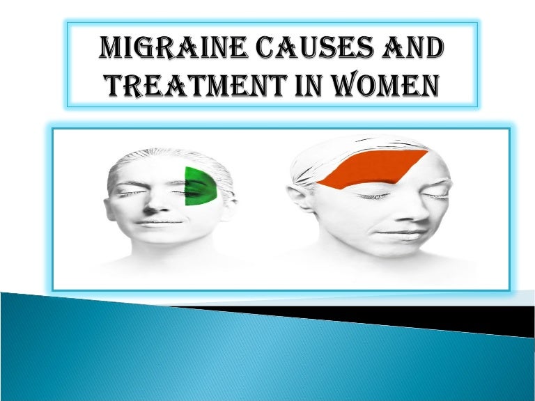 Migraine Causes And Treatment In Women