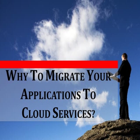 WHY TO MIGRATE YOUR APPLICATIONS TO CLOUD SERVICES?