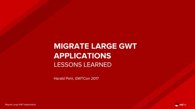 "Migrate large gwt applications - Lessons Learned" By Harald Pehl