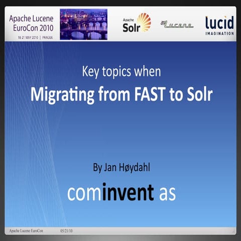 Key topics when migrating from FAST to Solr, EuroCon 2010