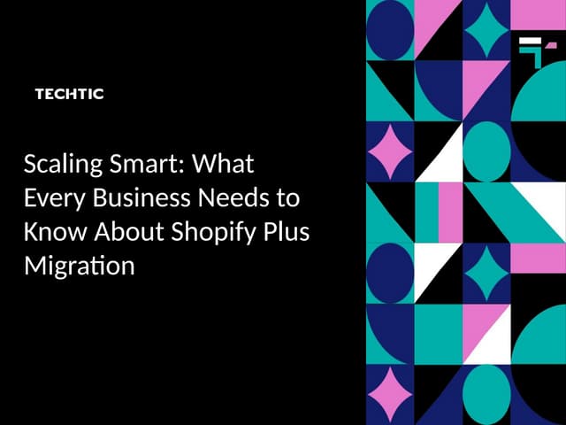 Scaling Smart: What Every Business Needs to Know About Shopify Plus Migration