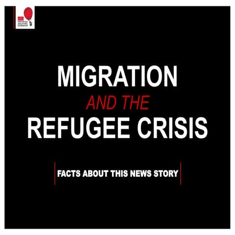 Migration and the Refugee Crisis - Facts about the story