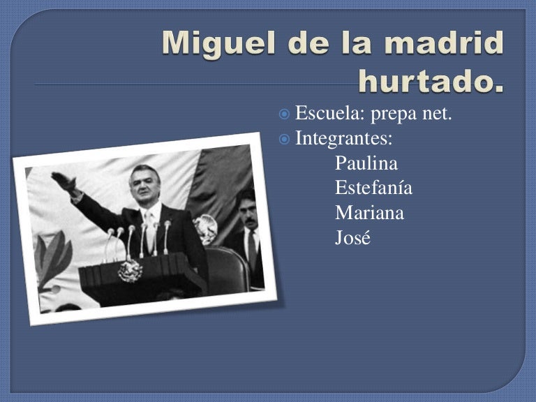 Miguel de la madrid hurtado Miguel de la madrid hurtado