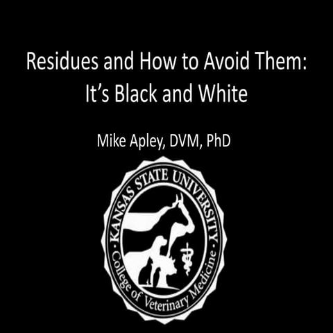 Residues and How to Avoid Them: It's Black and White- Mike Apley