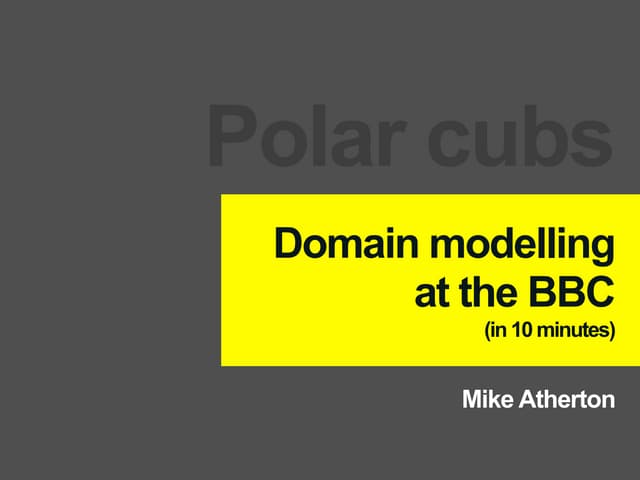 Mike Atherton - Domain modelling at the BBC